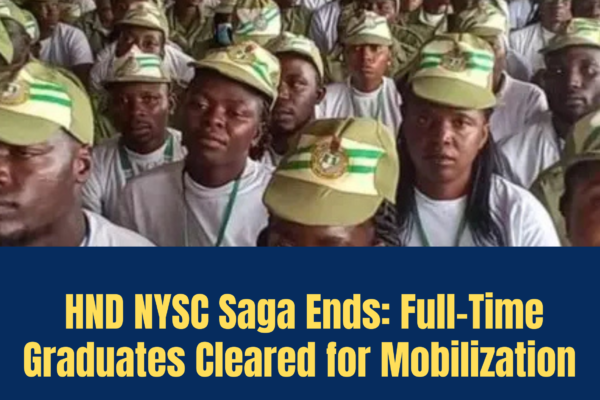 HND NYSC Saga Ends: Full-Time Graduates Cleared for Mobilization
