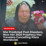 She Predicted Past Disasters, Now Her 2025 Prophecy Has Travelers Cancelling Plans Worldwide