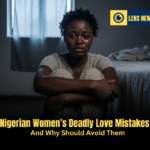 Nigerian Women’s Deadly Love Mistakes