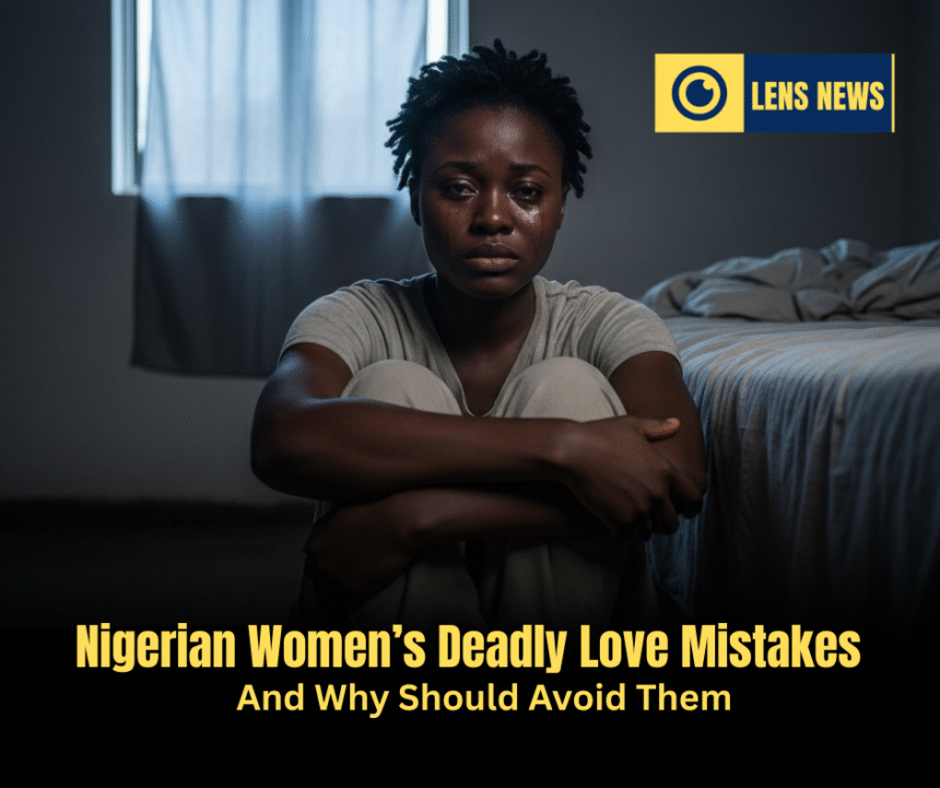 Nigerian Women’s Deadly Love Mistakes